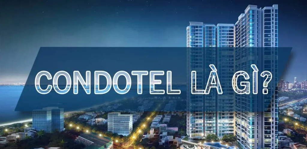 Condotel Là Gì? Khái Niệm Tổng Quan Về Căn Hộ Khách Sạn